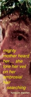 mother heard ... sharp grief seized her heart and she tore the veil on her ambrosial hair with her one hands ...no one was willing to tell her the truth, not one of the gods or mortals (Hymn to Demeter 38-44)