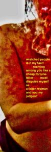 wretched people! is it my fault if I am roaming the country among you like a cheap fortune-teller? if I must hide and disguise myself as though I were a fallen woman and you my judges? (PHIL in the Tragic Age of the Greeks)