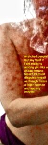 wretched people! is it my fault if I am roaming the country among you like a cheap fortune-teller? if I must hide and disguise myself as though I were a fallen woman and you my judges? (PHIL in the Tragic Age of the Greeks)